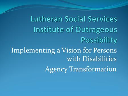 Implementing a Vision for Persons with Disabilities Agency Transformation.