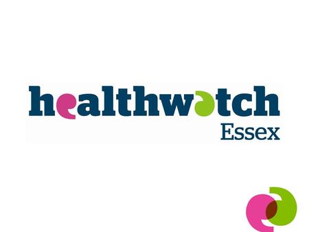Local Healthwatch – an introduction Chartered Society of Physiotherapy – ERN Event Dr Tom Nutt, Chief Executive Officer 17 th September 2013.