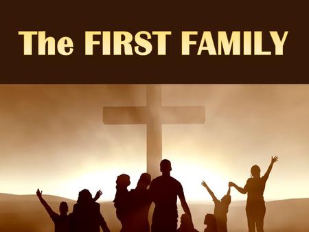 The primacy of God’s church family There is a special way we OUGHT to behave in GOD’s household. (1 Timothy 3:15; Ephesians 2:19; Hebrews 2:11)