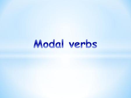 * What are modal verbs? * When do we use modals? * Special verbs and normal verbs. * Examples. * Exercise.