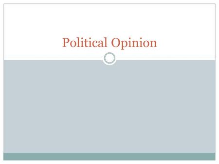 Political Opinion. Definitions Political Culture: A distinctive and patterned way of thinking about how political and economic life ought to be carried.