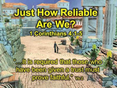 1 Corinthians 4:1-5 4:1 So then, men ought to regard us as servants of Christ and as those entrusted with the secret things of God [that is, things only.