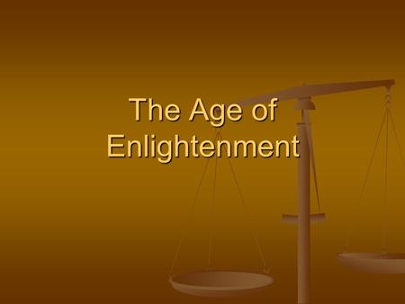 The Age of Enlightenment. Origins of the Enlightenment Science Newton’s Principia Newton’s Principia If the universe could be explained by math, then.