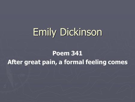 Emily Dickinson Poem 341 After great pain, a formal feeling comes.