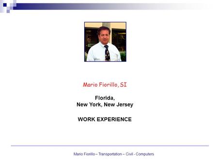Mario Fiorillo – Transportation – Civil - Computers Mario Fiorillo, SI Florida, New York, New Jersey WORK EXPERIENCE.