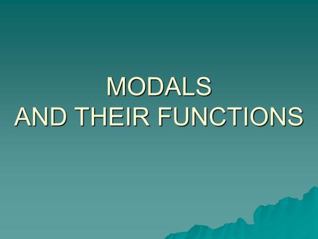 MODALS AND THEIR FUNCTIONS