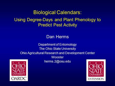 Biological Calendars: Using Degree-Days and Plant Phenology to Predict Pest Activity Dan Herms Department of Entomology The Ohio State University Ohio.