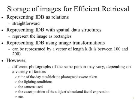 1 Storage of images for Efficient Retrieval  Representing IDB as relations  straightforward  Representing IDB with spatial data structures  represent.