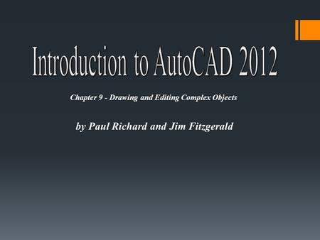 By Paul Richard and Jim Fitzgerald Chapter 9 - Drawing and Editing Complex Objects.