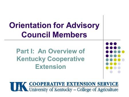 Orientation for Advisory Council Members Part I: An Overview of Kentucky Cooperative Extension.