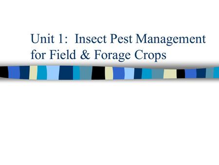 Unit 1: Insect Pest Management for Field & Forage Crops.