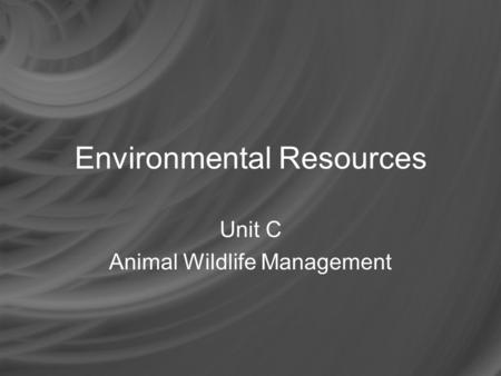 Environmental Resources Unit C Animal Wildlife Management.