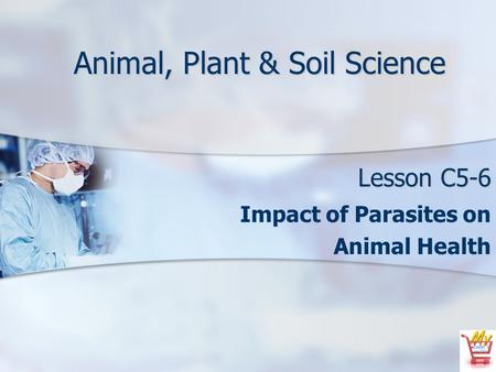 Animal, Plant & Soil Science Lesson C5-6 Impact of Parasites on Animal Health.
