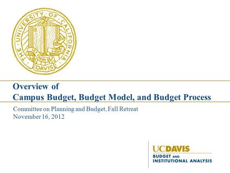 Committee on Planning and Budget, Fall Retreat November 16, 2012 Overview of Campus Budget, Budget Model, and Budget Process.
