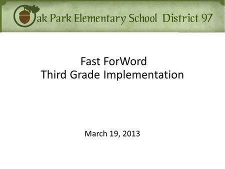 Fast ForWord Third Grade Implementation March 19, 2013.