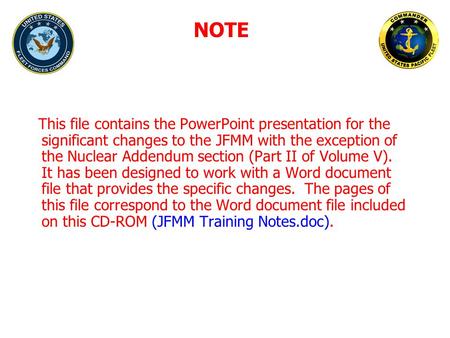 NOTE This file contains the PowerPoint presentation for the significant changes to the JFMM with the exception of the Nuclear Addendum section (Part II.