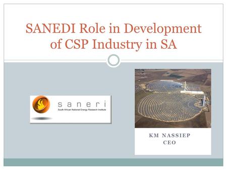 KM NASSIEP CEO SANEDI Role in Development of CSP Industry in SA.