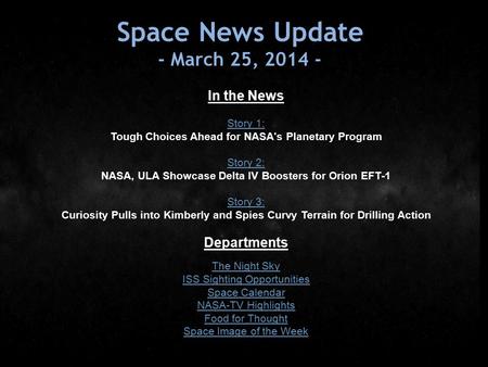 Space News Update - March 25, 2014 - In the News Story 1: Tough Choices Ahead for NASA's Planetary Program Story 2: NASA, ULA Showcase Delta IV Boosters.