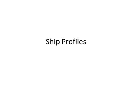 Ship Profiles.
