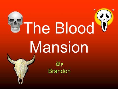 The Blood Mansion By Brandon. 1 Introduction You are with your friend in the field. You hear a ghostly screech, and at that moment thunder strikes. Your.