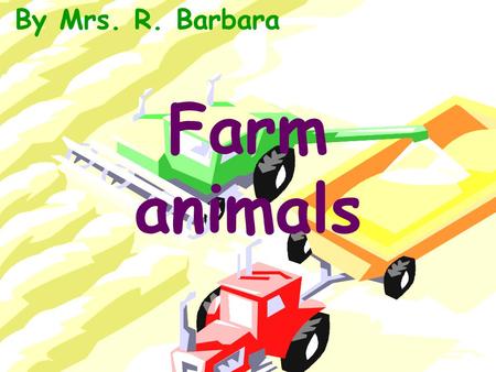 Farm animals By Mrs. R. Barbara. A cow_____.moos.