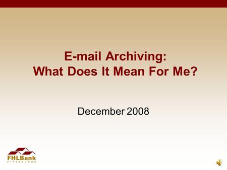 E-mail Archiving: What Does It Mean For Me? December 2008.