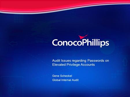 Audit Issues regarding Passwords on Elevated Privilege Accounts Gene Scheckel Global Internal Audit.