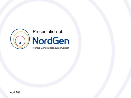 Nordiskt Genresurscenter NordGen Presentation of April 2011.