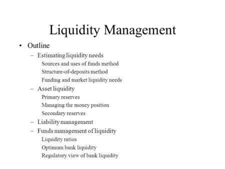 Liquidity Management Outline Estimating liquidity needs