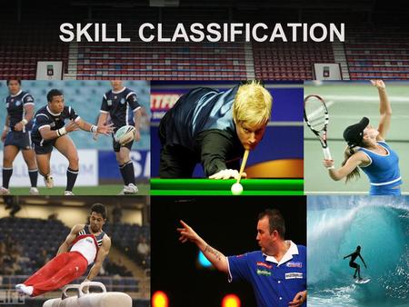 SKILL CLASSIFICATION. CLASSICATION OF SKILLS Analysis of movement skills enables us to understand their requirements and decide on the best ways to teach,