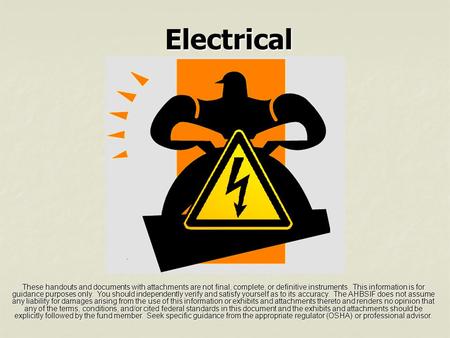 Electrical These handouts and documents with attachments are not final, complete, or definitive instruments. This information is for guidance purposes.