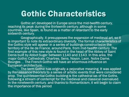 Gothic Characteristics Gothic art developed in Europe since the mid-twelfth century, reaching its peak during the thirteenth century, although in some.