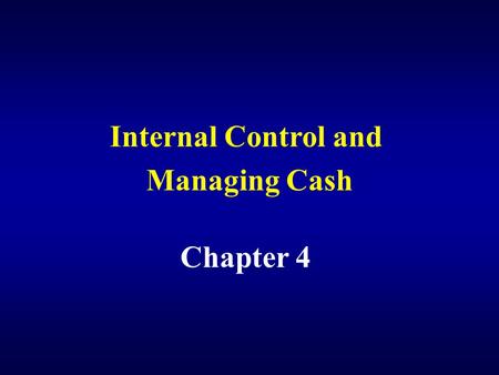 Internal Control and Managing Cash Chapter 4.