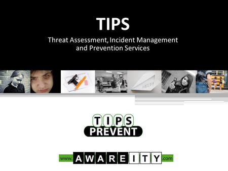 TIPS Threat Assessment, Incident Management and Prevention Services.