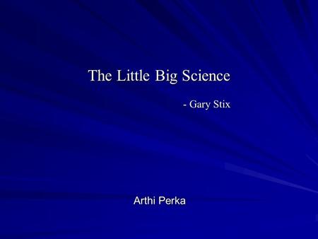 The Little Big Science - Gary Stix Arthi Perka. What is a Nanometer? A nanometer is a unit of spatial measurement that is 10 -9 meter, or one billionth.