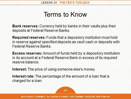 LESSON 24 THE FED’S TOOLBOX 24-1 HIGH SCHOOL ECONOMICS 3 RD EDITION © COUNCIL FOR ECONOMIC EDUCATION, NEW YORK, NY Bank reserves: Currency held by banks.