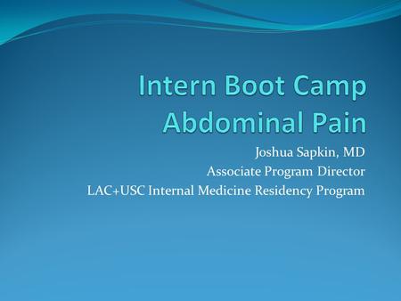 Joshua Sapkin, MD Associate Program Director LAC+USC Internal Medicine Residency Program.