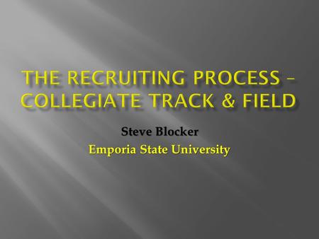 Steve Blocker Emporia State University.  Approaching the athlete  Do they want to compete?  Are they eligible to compete?  Do you believe they CAN.