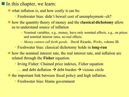 In this chapter, we learn: what inflation is, and how costly it can be.  Freshwater bias: didn’t bewail cost of unemployment--ch7 how the quantity theory.