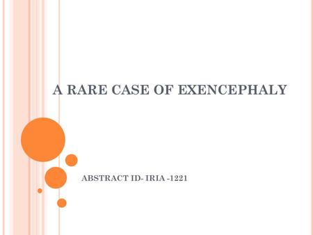 A RARE CASE OF EXENCEPHALY ABSTRACT ID- IRIA -1221.