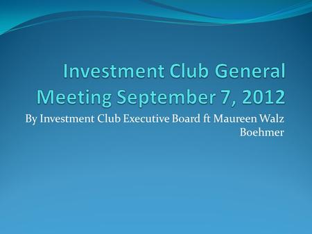 By Investment Club Executive Board ft Maureen Walz Boehmer.