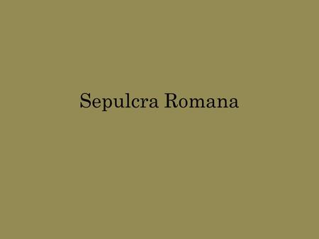 Sepulcra Romana. Mors in Roma Archeological evidence indicates that the Romans practiced both cremation and inhumation (what we'd call burial). However,