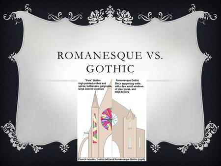 Romanesque vs. Gothic.