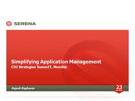 Simplifying Application Management CIO Strategies SummIT, Mumbai 23 Jun 2011 Rajesh Raghavan.