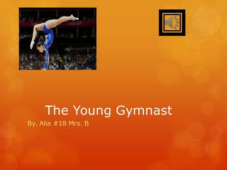 The Young Gymnast By. Alia #18 Mrs. B Jumps And Leaps Jumping and leaping movements are used by all gymnasts. A jump usually takes off from two feet.
