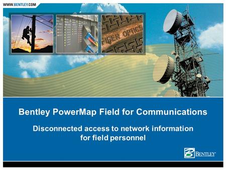 Disconnected access to network information for field personnel Bentley PowerMap Field for Communications.