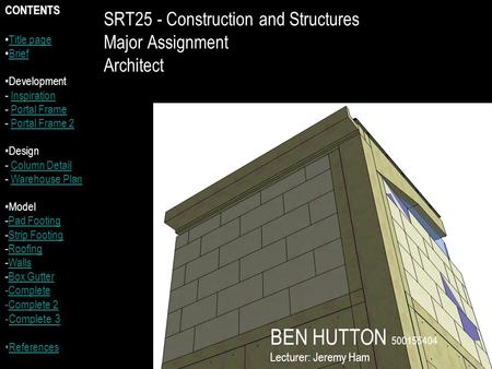 SRT25 - Construction and Structures Major Assignment Architect CONTENTS Title page Brief Development - InspirationInspiration - Portal FramePortal Frame.