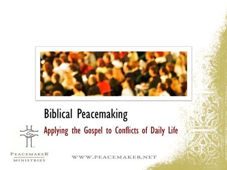 Biblical Peacemaking Applying the Gospel to Conflicts of Daily Life