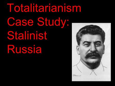 Totalitarianism Case Study: Stalinist Russia