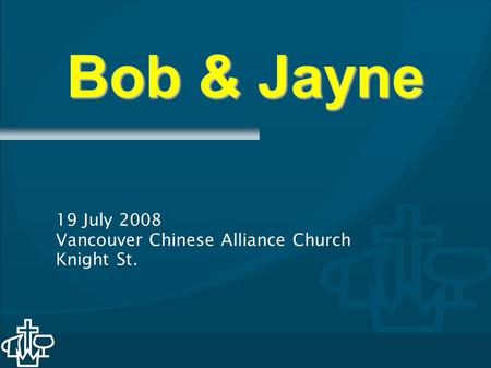 Bob & Jayne 19 July 2008 Vancouver Chinese Alliance Church Knight St.